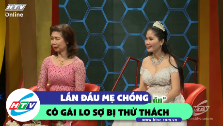 Xem Show CLIP HÀI Lần đầu gặp mẹ chồng cô gái lo sợ bị thử thách  HD Online.