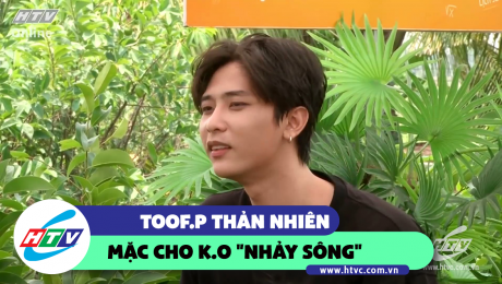 Xem Show CLIP HÀI TOOF.P thản nhiên mặc cho K.O "nhảy sông"  HD Online.