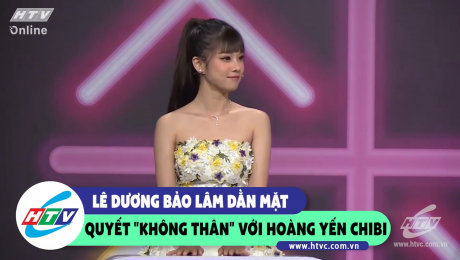Xem Show CLIP HÀI Lê Dương Bảo Lâm dằn mặt quyết "không thân" với Hoàng Yến Chibi HD Online.