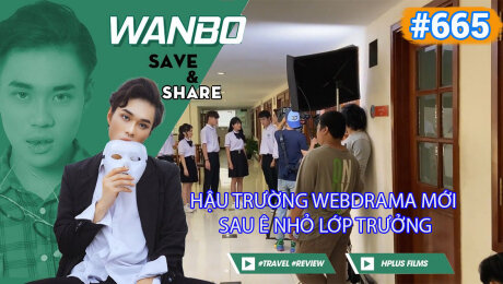 Xem Show TRUYỀN HÌNH THỰC TẾ Chương Trình WANBO SAVE & SHARE Tập 665 : Hậu trường webdrama mới sau Ê Nhỏ Lớp Trưởng HD Online.