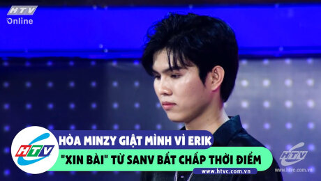 Xem Show CLIP HÀI Hòa Minzy giật mình vì Erik "xin bài" từ SanV bất chấp thời điểm HD Online.