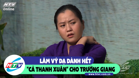 Xem Show CLIP HÀI Lâm Vỹ Dạ dành hết "cả thanh xuân" cho Trường Giang HD Online.