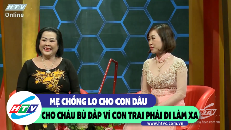 Xem Show CLIP HÀI Mẹ chồng lo cho con dâu, cho cháu bù đắp vì con trai phải đi làm xa  HD Online.