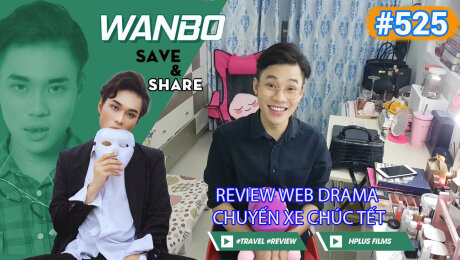 Xem Show TRUYỀN HÌNH THỰC TẾ Chương Trình WANBO SAVE & SHARE Tập 525 : Review Web Drama Chuyến Xe Chúc Tết HD Online.