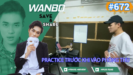 Xem Show TRUYỀN HÌNH THỰC TẾ Chương Trình WANBO SAVE & SHARE Tập 672 : Practice trước khi vào phòng thu HD Online.