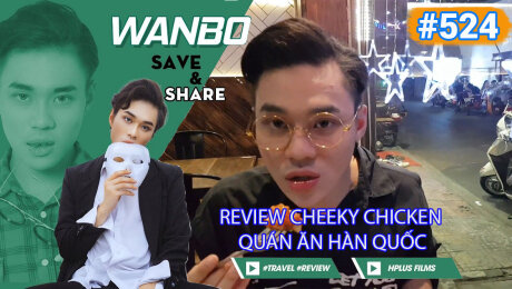 Xem Show TRUYỀN HÌNH THỰC TẾ Chương Trình WANBO SAVE & SHARE Tập 524 : Review Cheeky Chicken quán ăn Hàn Quốc HD Online.