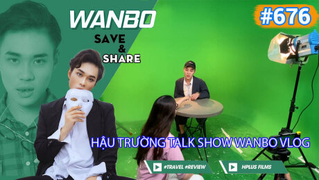 Xem Show TRUYỀN HÌNH THỰC TẾ Chương Trình WANBO SAVE & SHARE Tập 676 : Hậu trường talk show Wanbo Vlog HD Online.