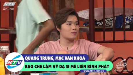 Xem Show CLIP HÀI Quang Trung, Mạc Văn Khoa bao che Lâm Vỹ Dạ si mê Liêm Bỉnh Phát HD Online.