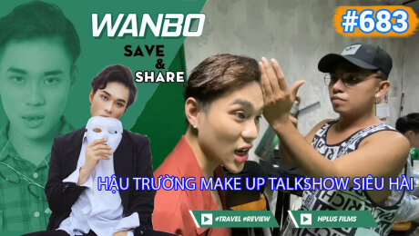 Xem Show TRUYỀN HÌNH THỰC TẾ Chương Trình WANBO SAVE & SHARE Tập 683 : Hậu Trường Make Up Talkshow siêu hài HD Online.