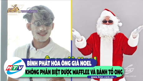 Xem Show CLIP HÀI Bỉnh Phát hóa ông già noel,không phân biệt được Wafflee và bánh tổ ong HD Online.