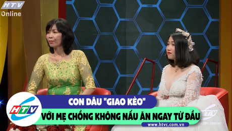 Xem Show CLIP HÀI Con dâu "giao kèo" với mẹ chồng không nấu ăn ngay từ đầu HD Online.