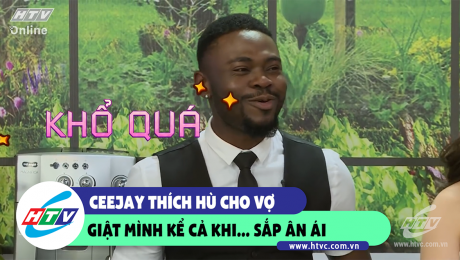 Xem Show CLIP HÀI Ceejay thích hù cho vợ giậ mình kể cả khi... sắp ân ái HD Online.