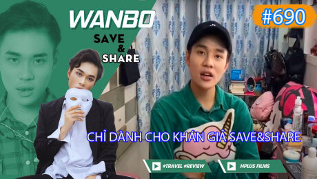 Xem Show TRUYỀN HÌNH THỰC TẾ Chương Trình WANBO SAVE & SHARE Tập 690 : Chỉ Dành Cho Khán Giả Save & Share HD Online.