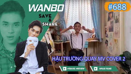 Xem Show TRUYỀN HÌNH THỰC TẾ Chương Trình WANBO SAVE & SHARE Tập 688 : Hậu trường quay mv cover 2  HD Online.