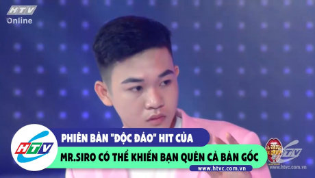 Xem Show CLIP HÀI Phiên bản "Độc đáo" Hit của Mr.Siro có thể khiến bạn quên luôn bản gốc HD Online.