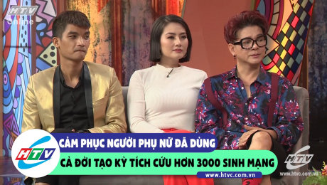 Xem Show CLIP HÀI Cảm phục Người phụ nữ đã dùng cả đời để tạo kỳ tích cứu sống hơn 3000 sinh mạng HD Online.