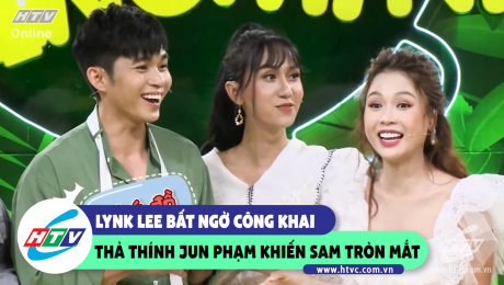 Xem Show CLIP HÀI Lynk Lê bất ngờ công khai thả thính Jun Phạm khiến Sam tròn mắt HD Online.