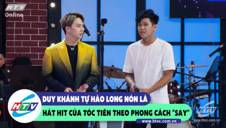 Xem Show CLIP HÀI Duy Khánh tự hào Long nón lá hát Hit của Tóc Tiên theo phong cách "say" HD Online.