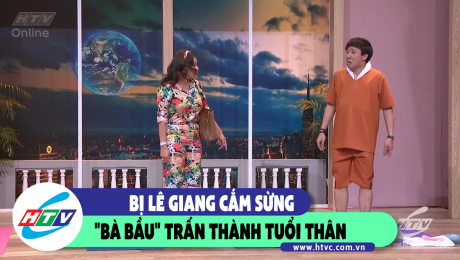 Xem Show CLIP HÀI  BỊ LÊ GIANG CẮM SỪNG, "BÀ BẦU" TRẤN THÀNH TUỔI THÂN HD Online.