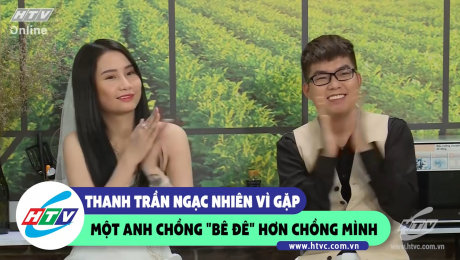 Xem Show CLIP HÀI Thanh Trần ngạc nhiên vì gặp một anh chồng còn "Bê đê" hơn cả mình HD Online.