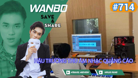 Xem Show TRUYỀN HÌNH THỰC TẾ Chương Trình WANBO SAVE & SHARE Tập 714 : Hậu trường thu âm nhạc quảng cáo HD Online.