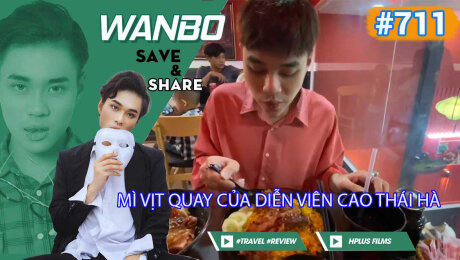 Xem Show TRUYỀN HÌNH THỰC TẾ Chương Trình WANBO SAVE & SHARE Tập 711 : Mì vịt quay của diễn viên Cao Thái Hà HD Online.