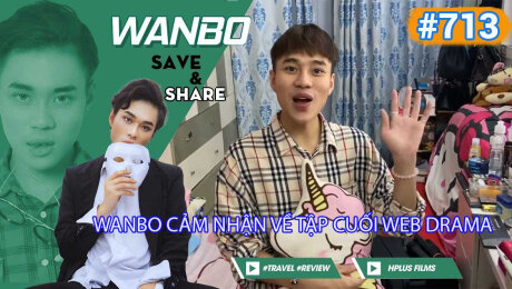 Xem Show TRUYỀN HÌNH THỰC TẾ Chương Trình WANBO SAVE & SHARE Tập 713 : Wanbo cảm nhận về tập cuối webdrama HD Online.