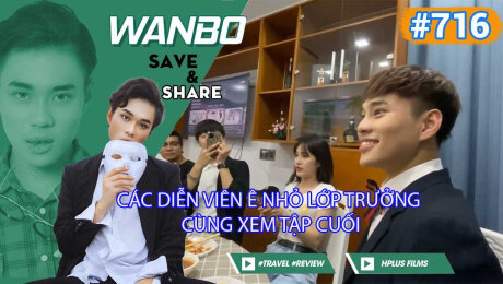Xem Show TRUYỀN HÌNH THỰC TẾ Chương Trình WANBO SAVE & SHARE Tập 716 : Các diễn viên Ê Nhỏ Lớp Trưởng cùng xem tập cuối HD Online.
