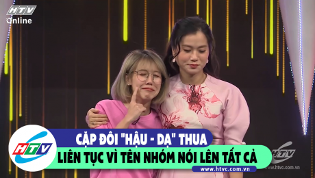 Xem Show CLIP HÀI Cặp đôi "Hậu - Dạ" thua liên tục vì tên nhóm nói lên tất cả  HD Online.