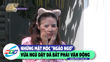 Xem Show CLIP HÀI Những gương mặt mộc "ngáo ngơ" vừa ngủ dậy đã bắt phải vận động HD Online.