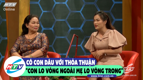 Xem Show CLIP HÀI Cô con dâu với thỏa thuận "con lo vòng ngoài mẹ lo vòng trong" HD Online.