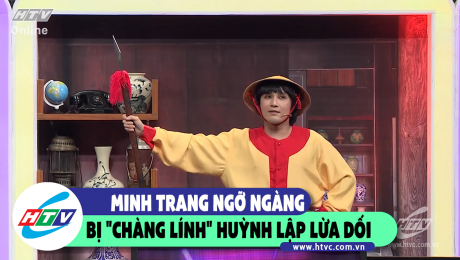 Xem Show CLIP HÀI Minh Trang ngỡ ngàng khi bị "chàng lính" Huỳnh Lập lừa dối HD Online.