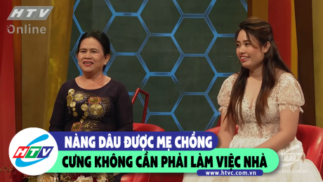 Xem Show CLIP HÀI Nàng dâu được mẹ chồng cưng không cần phải làm việc nhà HD Online.