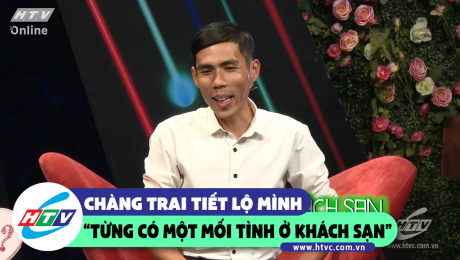 Xem Show CLIP HÀI Chàng trai tiết lộ mình "từng có 1 mối tình ở khách sạn" HD Online.