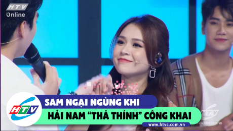 Xem Show CLIP HÀI Sam ngại ngùng khi được Hải Nam "thả thính" công khai HD Online.