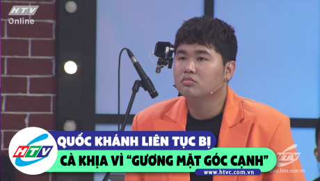 Xem Show CLIP HÀI Quốc Khánh liên tục bị Minh Dự cà khịa vì "khuôn mặt góc cạnh" HD Online.