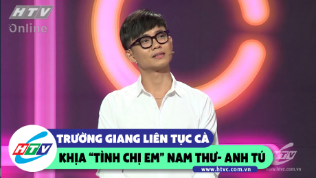 Xem Show CLIP HÀI Trường Giang liên tục cà khịa Anh Tú và Nam Thư HD Online.