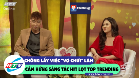 Xem Show CLIP HÀI Chàng nhạc sĩ lấy việc vợ "chửi" làm ý tưởng sáng tác hit "em không sai chúng ta sai"  HD Online.