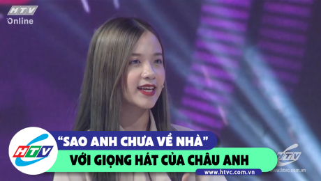 Xem Show CLIP HÀI  "Sao anh chưa về nhà" với giọng hát của Châu Anh  HD Online.