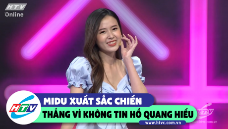 Xem Show CLIP HÀI Midu xuất sắc chiến thắng vì không tin Hồ Quang Hiếu HD Online.