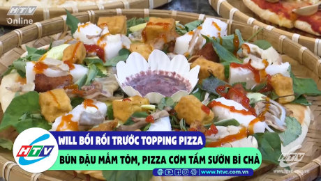 Xem Show CLIP HÀI Will bối rối trước topping pizza bún đậu mắm tôm, pizza cơm tấm sườn bì chả HD Online.