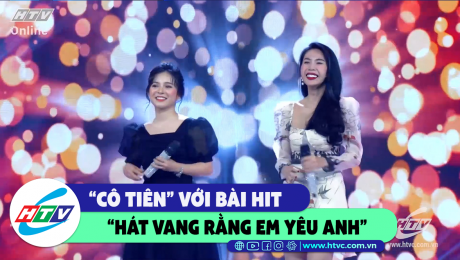 Xem Show CLIP HÀI "Cô Tiên" với hit "Hát vang rằng em yêu anh" HD Online.