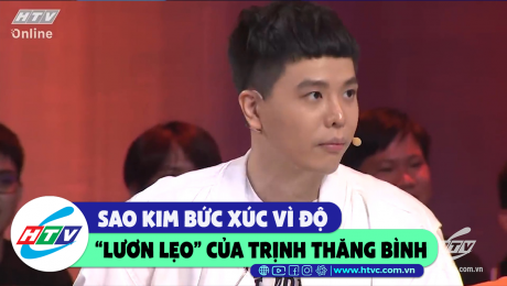 Xem Show CLIP HÀI Sao kim bức xúc vì độ "lươn lẹo" của Trịnh Thăng Bình  HD Online.