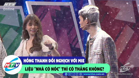 Xem Show CLIP HÀI Hồng Thanh đối nghịch với Mie, liệu "Nhà có nóc" thì thắng không? HD Online.