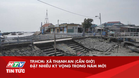 Xem Clip TP.HCM : Xã Thạnh An (Cần Giờ) Đặt Nhiều Kỳ Vọng Trong Năm Mới HD Online.