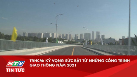 Xem Clip TP.HCM : Kỳ vọng sức bật từ những công trình giao thông năm 2021 HD Online.