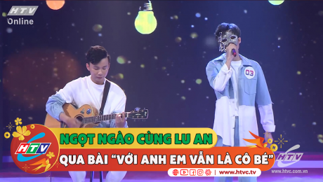 Xem Show CLIP HÀI Ngọt ngào cùng Lu An qua bài "Với anh em vẫn là cô bé"  HD Online.