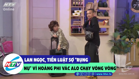 Xem Show CLIP HÀI Lan Ngọc, Tiến Luật sợ "rụng nụ" vì Hoàng Phi vác alo chạy vòng vòng HD Online.