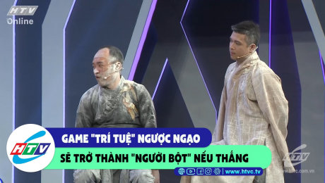 Xem Show CLIP HÀI Game "trí tuệ" ngược ngạo sẽ thành "người bột" nếu thắng HD Online.