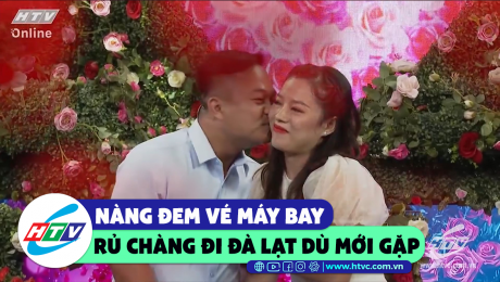 Xem Show CLIP HÀI Nàng đem vé máy bay rủ chàng đi Đà Lạt dù mới gặp   HD Online.